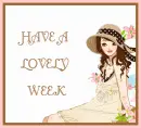 HAVE A LOVELY WEEK