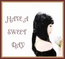 HAVE A SWEET DAY