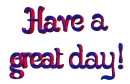 Have a great day