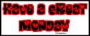 Have a Great Monday