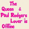 The Queen & Paul Rodgers Lover is Offline