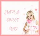HAVE A SWEET DAY