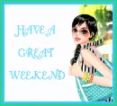 HAVE A GREAT WEEKEND