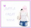 HAVE A GREAT WEEK
