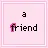 A friend