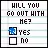 WILL U GO OUT WIT ME