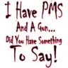PMS and a gun
