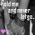 Hold on and never let go