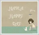 HAVE A HAPPY DAY