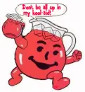 Kool-Aid Man (word bubble)- Don't be all up in my Kool-Aid!