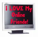 Computer Monitor- I Love My Online Friends!