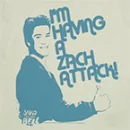 I'm Having A Zack Attack