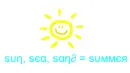sun sea and sand = summer
