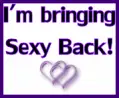 I'm bringing Sexy Back