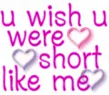 U wish U were short like me