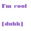 cool,duhh