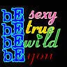 be sexy be true be wild be you