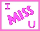 I miss you