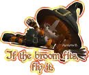 If the broom fits, fly it. 