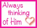 Always thinking of him
