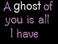 A ghost of you is all I have