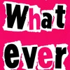 what ever! ;p