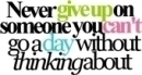 never give up on those that make u smile!