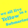 We all live in a yellow submarine