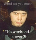 The weekend is over!