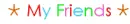 my friends