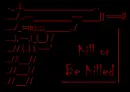 Kill or Be Killed
