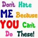 Don't Hate ME Because YOU can't do these!