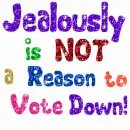 Jealously is NOT a Reason to Vote Down!