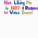 Not Liking Me is NOT a Reason to Vote Down!