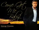 George Clooney Poster- Come Get Me Baby