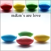 MnMs are LOVE!
