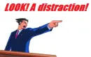 Look! A distraction!