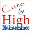 Cute and High Maintenance