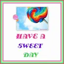 HAVE A SWEET DAY