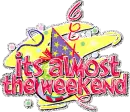 It's almost the weekend