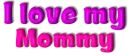 I love my Mommy