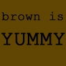 brown is YUMMY