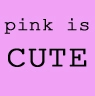 pink is CUTE