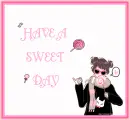 HAVE A SWEET DAY