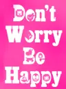 don't worry...be happy