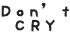 don't cry