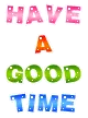 have a good time