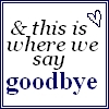 Goodbye
