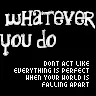 Whatever you do