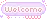 welcome
